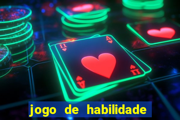 jogo de habilidade para ganhar dinheiro